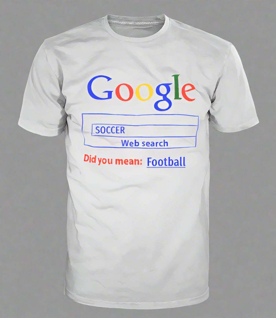 google, soccer, did you mean football t shirt